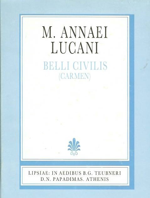 M. Annaei Lucani, Belli Civilis (Carmen), Libri I-X, Fragmenta, [Μάρκου Ανναίου Λουκανού, Εμφυλίου Πολέμου, βιβλία Α'-Ι' (στωικό έπος), Αποσπάσματα]