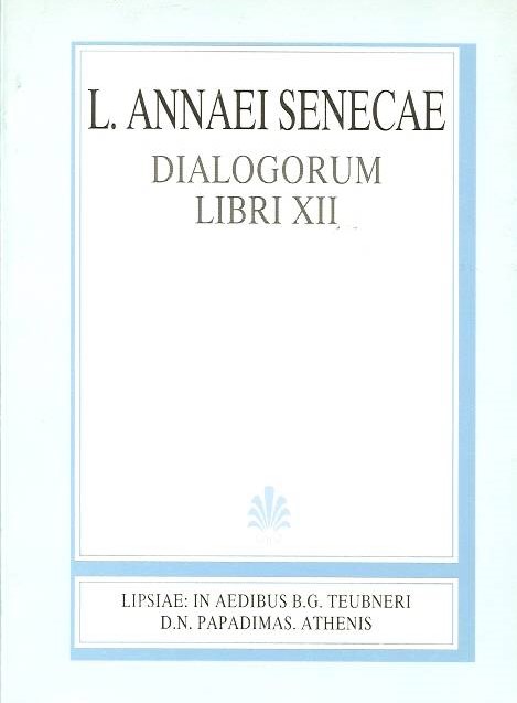L. Annaei Senecae, Dialogorum, Libros XII, [Λευκίου Ανναίου Σενέκα, Διαλόγων, βιβλία ΙΒ
