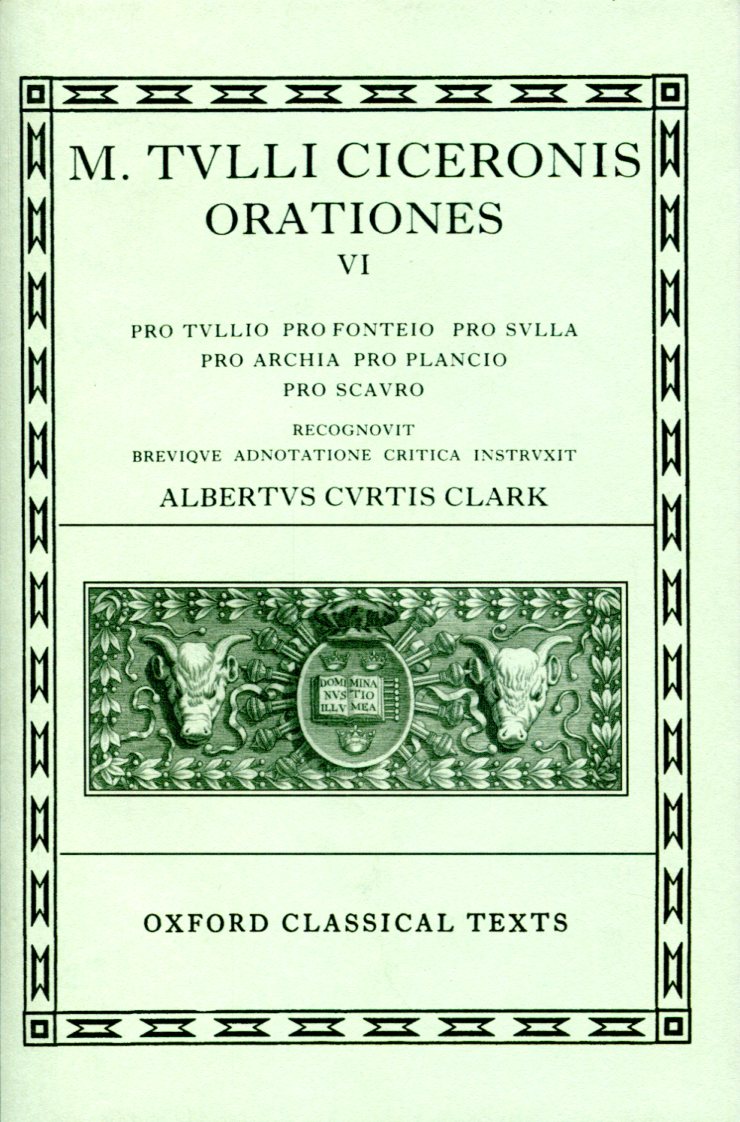 CICERO ORATIONES. VOL. VI (PRO TULLIO, PRO FONTEIO, PRO SULLA, PRO ARCHIA, PRO PLANCIO, PRO SCAURO)