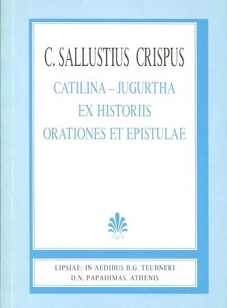 C. SALLUSTI CRISPI, CATILINA IUGURTHA EX HISTORIIS ORATIONES ET EPISTULAE (EXCERPTAE DE HISTORIIS), (ΓΑΙΟΥ ΣΑΛΛΟΥΣΤΙΟΥ ΚΡΙΣΠΟΥ, Η ΣΥΝΩΜΟΣΙΑ ΤΟΥ ΚΑΤΙΛΙΝΑ, ΙΟΥΓΟΥΡΘΙΚΟΣ ΠΟΛΕΜΟΣ, ΕΚ ΤΩΝ ΙΣΤΟΡΙΩΝ/ΛΟΓΟΙ ΚΑΙ ΕΠΙΣΤΟΛΑΙ (ΕΚΛΟΓΗ ΕΚ ΤΩΝ ΙΣΤΟΡΙΩΝ)] {ΧΑΡΤΟΔΕΤΟ}