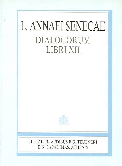 L. ANNAEI SENECAE, DIALOGORUM, LIBROS XII, (ΛΕΥΚΙΟΥ ΑΝΝΑΙΟΥ ΣΕΝΕΚΑ, ΔΙΑΛΟΓΩΝ, ΒΙΒΛΙΑ ΙΒ